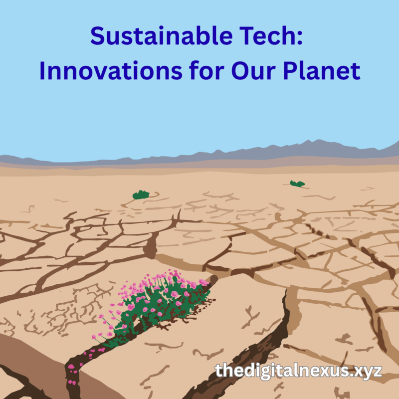 Sustainable Tech: Innovations for Our Planet
